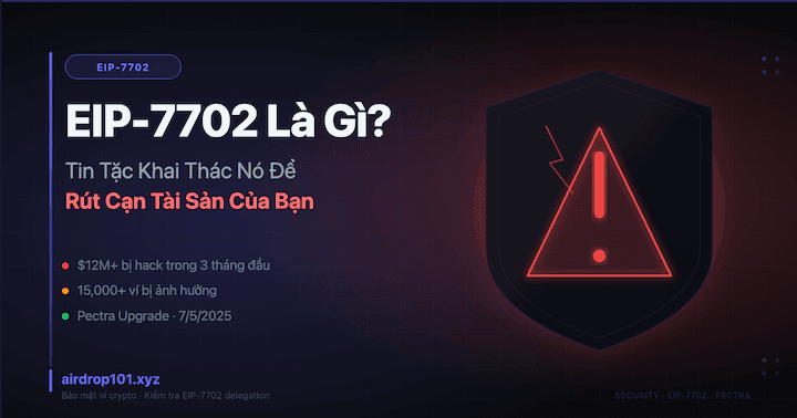 EIP-7702 Là Gì? Hacker Khai Thác Nó Hack Ví Như Nào?